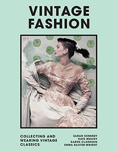 Vintage Fashion: Collecting and wearing designer classics (Welbeck Vintage)
