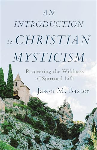 Introduction to Christian Mysticism: Recovering the Wildness of Spiritual Life