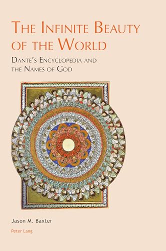 The Infinite Beauty of the World: Dante¿s Encyclopedia and the Names of God (Leeds Studies on Dante, Band 4)