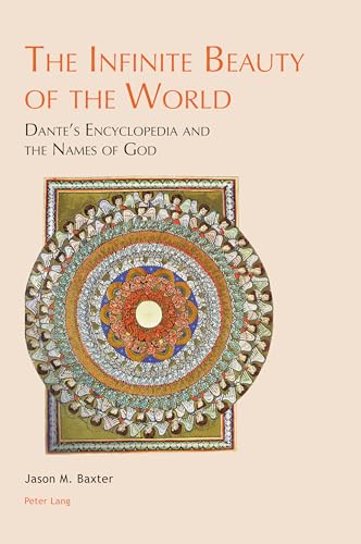 The Infinite Beauty of the World: Dante¿s Encyclopedia and the Names of God (Leeds Studies on Dante, Band 4)