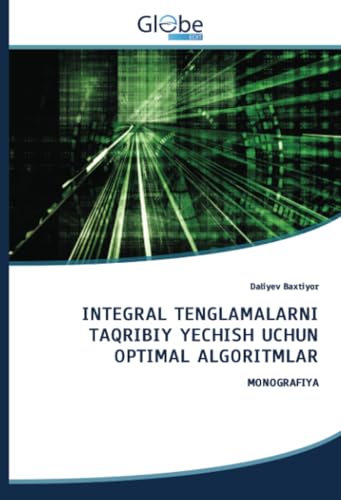 INTEGRAL TENGLAMALARNI TAQRIBIY YECHISH UCHUN OPTIMAL ALGORITMLAR: MONOGRAFIYA von GlobeEdit