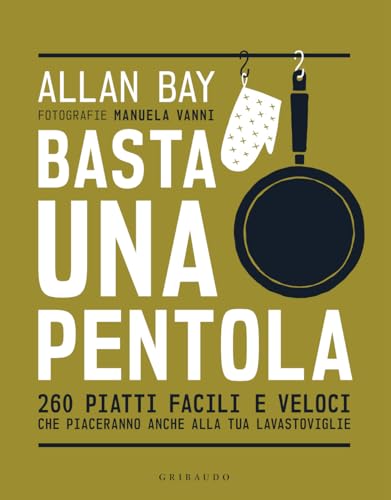 Basta una pentola. 260 piatti facili e veloci che piaceranno anche alla tua lavastoviglie (Sapori e fantasia) von Gribaudo