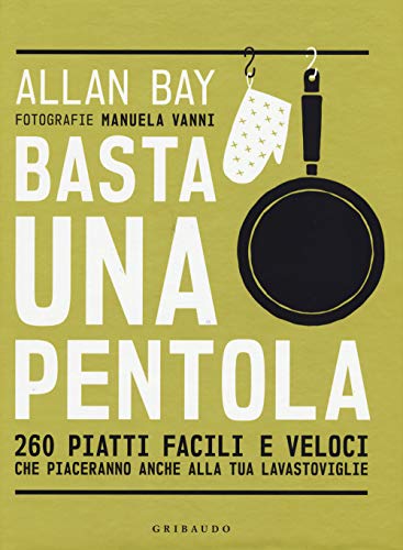 Basta una pentola. 260 piatti facili e veloci che piaceranno anche alla tua lavastoviglie (Sapori e fantasia) von Gribaudo