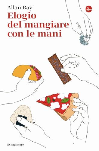Elogio del mangiare con le mani (La piccola cultura) von Il Saggiatore