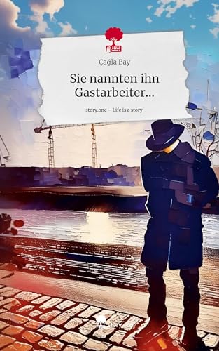 Sie nannten ihn Gastarbeiter.... Life is a Story - story.one