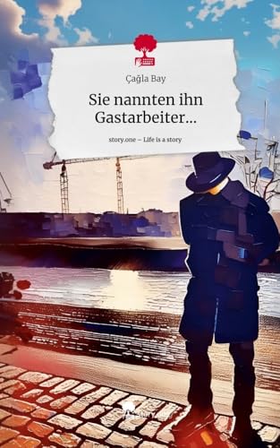Sie nannten ihn Gastarbeiter.... Life is a Story - story.one
