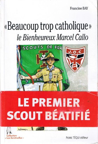Beaucoup trop catholique: Le Bienheureux Marcel Callo