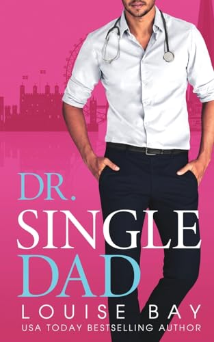 Dr. Single Dad (The Doctors Series, Band 5) von Louise Bay