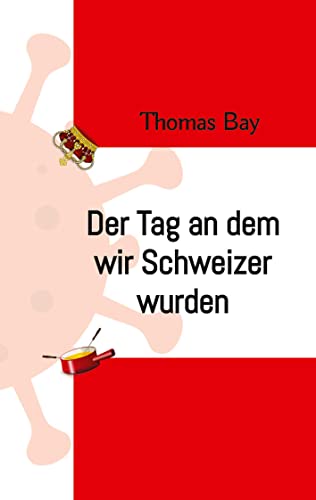 Der Tag an dem wir Schweizer wurden Eroberung Virus Deutschland Schweiz direkte Demokratie Der Tag an dem wir Schweizer wurden Eroberung Virus Deutschland Schweiz direkte Demokratie