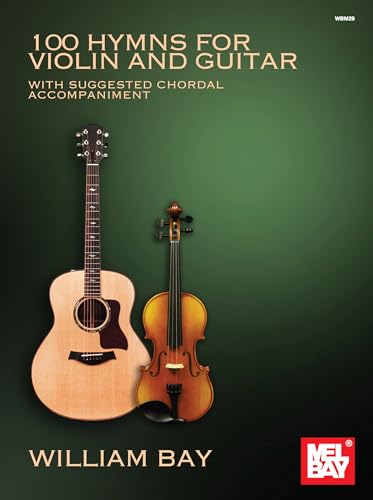 100 Hymns for Violin and Guitar: With Suggested Chordal Accompaniment 100 Hymns for Violin and Guitar: With Suggested Chordal Accompaniment von William Bay Music