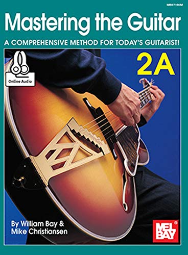 Mastering the Guitar 2A: A Comprehensive Method for Today's Guitarist! Mastering the Guitar 2A: A Comprehensive Method for Today's Guitarist!