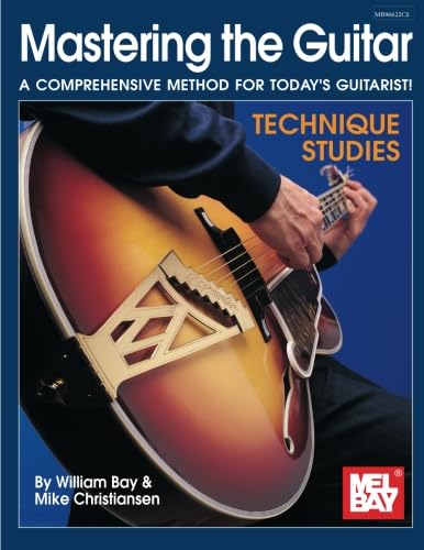Mastering the Guitar - Technique Studies: A Comprehensive Method For Today's Guitarist! Mastering the Guitar - Technique Studies: A Comprehensive Method For Today's Guitarist!