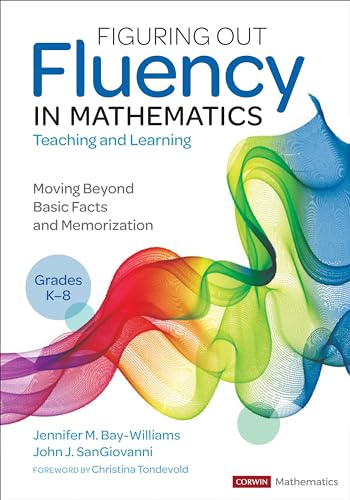 Figuring Out Fluency in Mathematics Teaching and Learning, Grades K-8: Moving Beyond Basic Facts and Memorization: Teaching and Learning / Moving ... / Grades K-8 (Corwin Mathematics)
