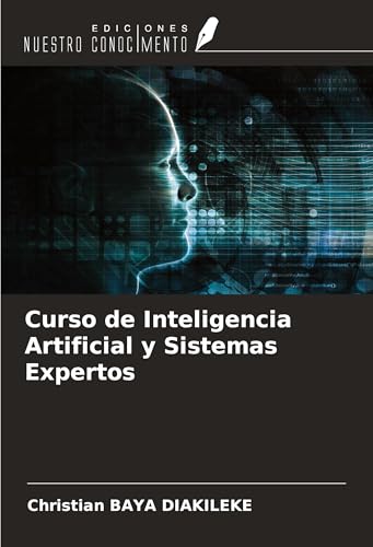 Curso de Inteligencia Artificial y Sistemas Expertos von Ediciones Nuestro Conocimiento