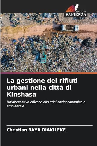 La gestione dei rifiuti urbani nella città di Kinshasa: Un'alternativa efficace alla crisi socioeconomica e ambientale von Edizioni Sapienza