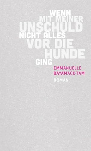 Wenn mit meiner Unschuld nicht alles vor die Hunde ging: Roman