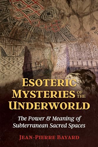 Esoteric Mysteries of the Underworld: The Power and Meaning of Subterranean Sacred Spaces von Inner Traditions