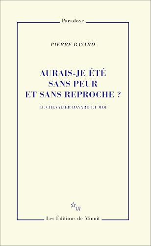 Aurais-je été sans peur et sans reproche ?: Le chevalier Bayard et moi von MINUIT