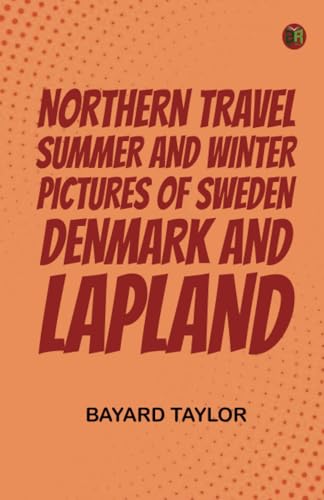 Northern Travel: Summer and Winter Pictures of Sweden Denmark and Lapland von Zinc Read