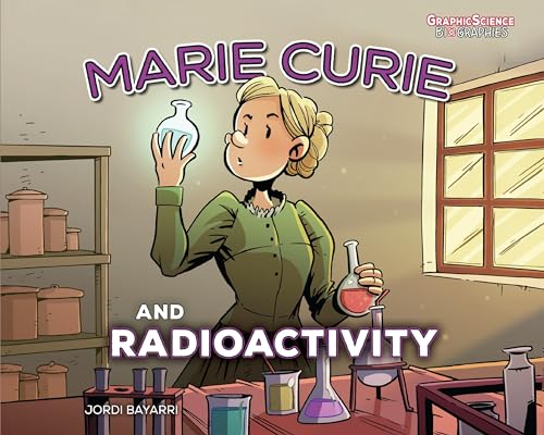 Marie Curie and Radioactivity (Graphic Science Biographies)