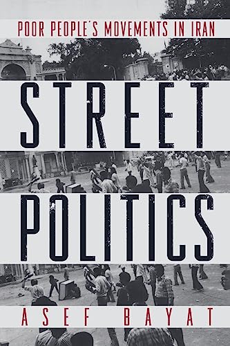 Street Politics: Poor People's Movements in Iran