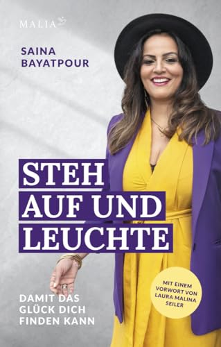 Steh auf und leuchte - Damit das Glück dich finden kann: Eine inspirierende Reise voller Herausforderungen zu innerer Stärke und strahlender ... der ... der Heilung und inneren Transformation von Malia Verlag