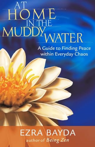 At Home in the Muddy Water: A Guide to Finding Peace Within Everyday Chaos