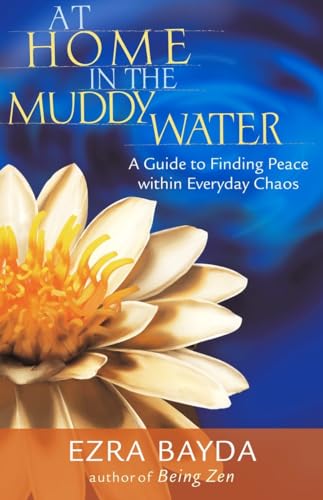 At Home in the Muddy Water: A Guide to Finding Peace within Everyday Chaos At Home in the Muddy Water: A Guide to Finding Peace within Everyday Chaos