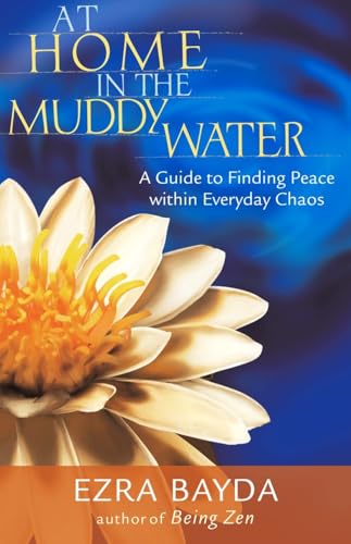 At Home in the Muddy Water: A Guide to Finding Peace Within Everyday Chaos