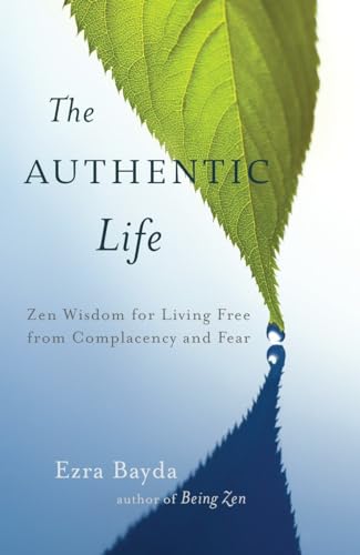 The Authentic Life: Zen Wisdom for Living Free from Complacency and Fear von Shambhala