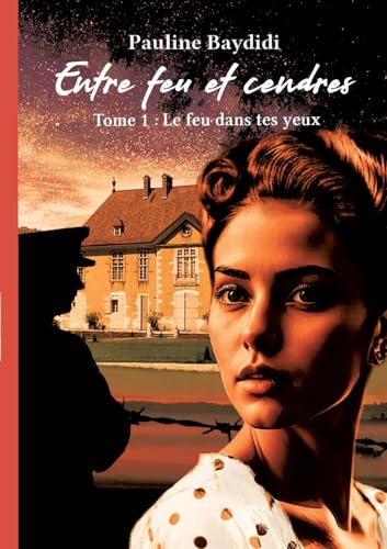 Entre feu et cendres: tome1 Le feu dans tes yeux (Entre feu et cendres, le feu dans tes yeux) von BoD – Books on Demand – Frankreich