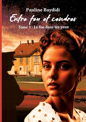 Entre feu et cendres: tome1 Le feu dans tes yeux