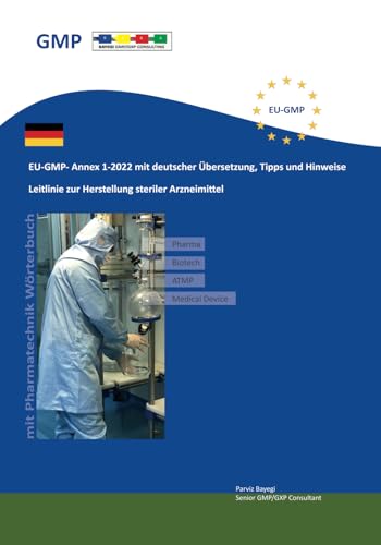 EU-GMP- Annex 1-2022 mit deutscher Übersetzung, Tipps und Hinweise: Leitlinie zur Herstellung steriler Arzneimittel EU-GMP- Annex 1-2022 mit deutscher Übersetzung, Tipps und Hinweise: Leitlinie zur Herstellung steriler Arzneimittel