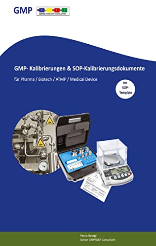 GMP- Kalibrierungen & SOP-Kalibrierungsdokumente Mit SOP-Template: Für Pharma/Labore/Biotech/ATMP/Medical Device von Bayegi GMP/GXP Consulting