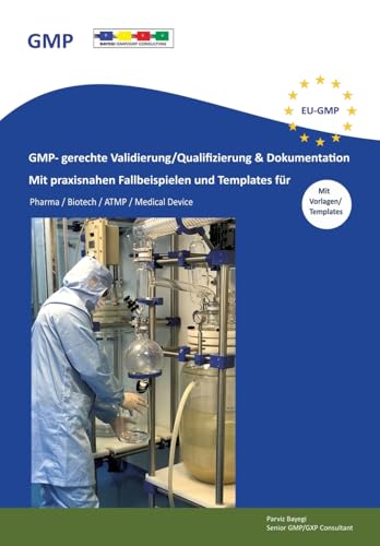 GMP- gerechte Validierung/Qualifizierung & Dokumentation: Mit praxisnahen Fallbeispielen und Template für Pharma / Biotech / ATMP / Medical Device GMP- gerechte Validierung/Qualifizierung & Dokumentation: Mit praxisnahen Fallbeispielen und Template für Pharma / Biotech / ATMP / Medical Device