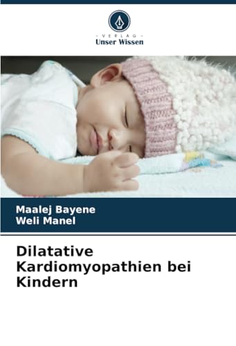 Dilatative Kardiomyopathien bei Kindern von Verlag Unser Wissen