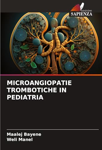 MICROANGIOPATIE TROMBOTICHE IN PEDIATRIA: DE MICROANGIOPATIE TROMBOTICHE IN PEDIATRIA: DE von Edizioni Sapienza