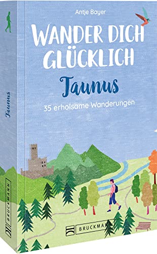 Bruckmann Wanderführer Taunus: Wander dich glücklich – Taunus: 35 erholsame Wanderungen von Bruckmann