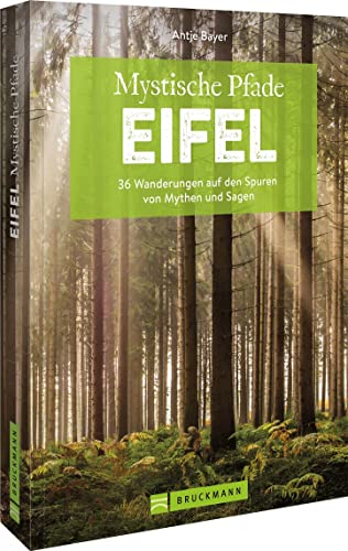 Wanderführer Eifel – Mystische Pfade Eifel: 36 Wanderungen auf den Spuren von Mythen und Sagen inkl. GPS-Daten zum Download