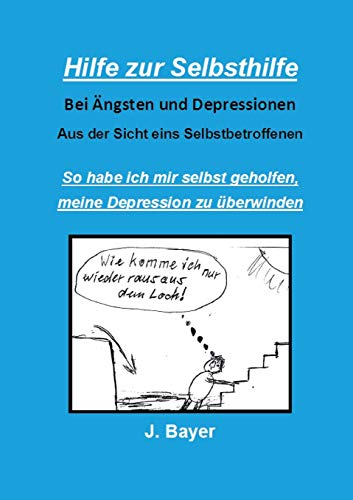 Hilfe zur Selbsthilfe bei Ängsten und Depressionen: So habe ich mir selbst geholfen, meine Depression zu überwinden
