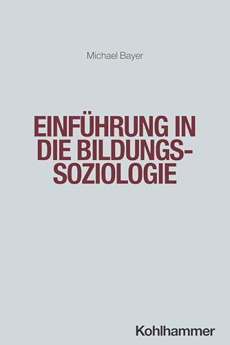 Einführung in die Bildungssoziologie Einführung in die Bildungssoziologie von Kohlhammer