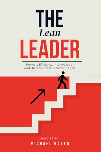 The Lean Leader: Promote efficiency. Improve joy at work. Empower your team. Remove Waste. Lead with Lean. von Kaizen Forge Press