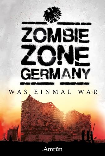 Zombie Zone Germany: Was einmal war Zombie Zone Germany: Was einmal war von Amrun Verlag