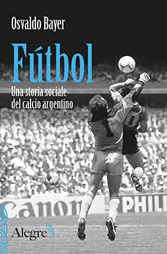 Fútbol. Una storia sociale del calcio argentino (Scritture resistenti)