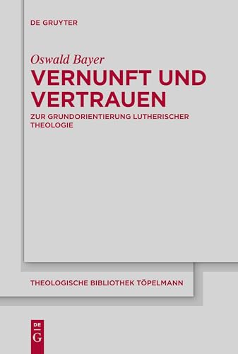 Vernunft und Vertrauen: Zur Grundorientierung lutherischer Theologie (Theologische Bibliothek Töpelmann, 200) von de Gruyter
