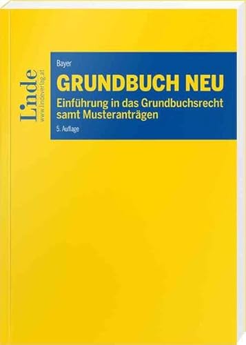 Grundbuch NEU: Einführung in das Grundbuchsrecht samt Musteranträgen von Linde Verlag Ges.m.b.H.