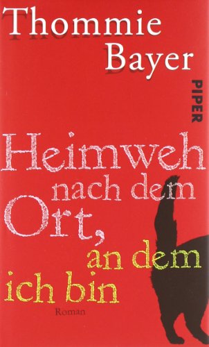 Heimweh nach dem Ort, an dem ich bin: Roman Heimweh nach dem Ort, an dem ich bin: Roman von Piper