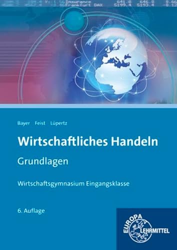 Wirtschaftliches Handeln Grundlagen: Wirtschaftsgymnasium Eingangsklasse