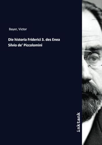 Die historia Friderici 3. des Enea Silvio de' Piccolomini