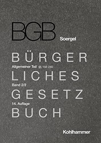 Kommentar zum Bürgerlichen Gesetzbuch mit Einführungsgesetz und Nebengesetzen (BGB) (Soergel): Band 2/2, Allgemeiner Teil 2/2: §§ 158-240 ... (BGB) (Soergel): 14. Auflage, 2/2)